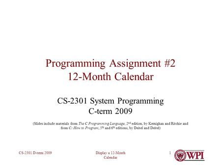 Display a 12-Month Calendar CS-2301 D-term 20091 Programming Assignment #2 12-Month Calendar CS-2301 System Programming C-term 2009 (Slides include materials.