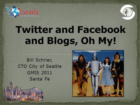 Bill Schrier, CTO City of Seattle GMIS 2011 Santa Fe.