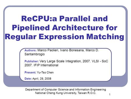 1 ReCPU:a Parallel and Pipelined Architecture for Regular Expression Matching Department of Computer Science and Information Engineering National Cheng.