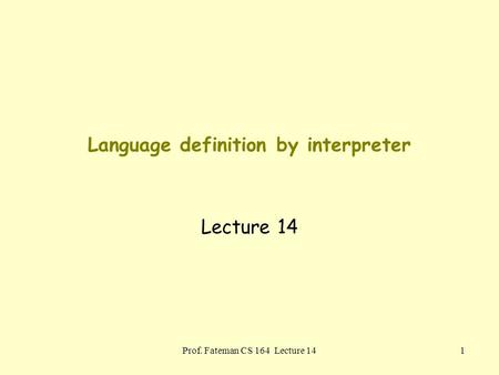 Prof. Fateman CS 164 Lecture 141 Language definition by interpreter Lecture 14.