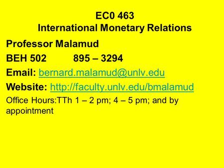 EC0 463 International Monetary Relations Professor Malamud BEH 502895 – 3294   Website: