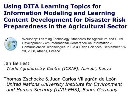 Using DITA Learning Topics for Information Modeling and Learning Content Development for Disaster Risk Preparedness in the Agricultural Sector Jan Beniest.