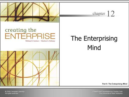 PowerPoint Presentation by Charlie Cook The University of West Alabama chapter 12 Part 4: The Enterprising Mind © 2008 Cengage Learning All rights reserved.
