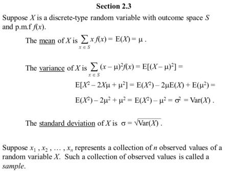 Section 2.3 Suppose X is a discrete-type random variable with outcome space S and p.m.f f(x). The mean of X is The variance of X is The standard deviation.