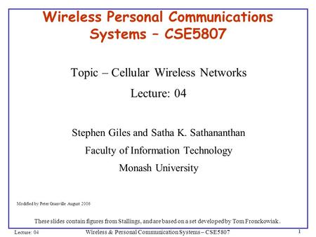 Wireless & Personal Communication Systems – CSE5807 Lecture: 04 1 Wireless Personal Communications Systems – CSE5807 Topic – Cellular Wireless Networks.