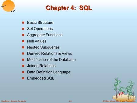 ©Silberschatz, Korth and Sudarshan4.1Database System Concepts Chapter 4: SQL Basic Structure Set Operations Aggregate Functions Null Values Nested Subqueries.
