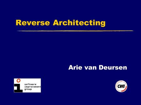 Reverse Architecting Arie van Deursen 2 Outline  Legacy systems  Reverse architecting  Architecture exploration 3 Extraction 3 Abstraction 3 Presentation.