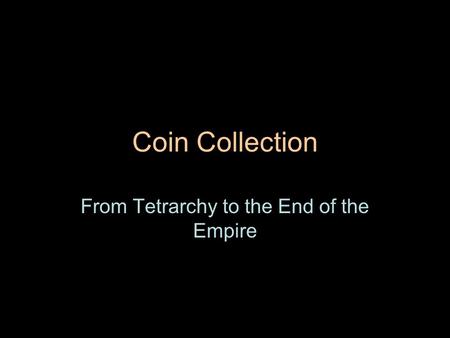Coin Collection From Tetrarchy to the End of the Empire.