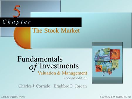 5 5 C h a p t e r The Stock Market second edition Fundamentals of Investments Valuation & Management Charles J. Corrado Bradford D. Jordan McGraw Hill.