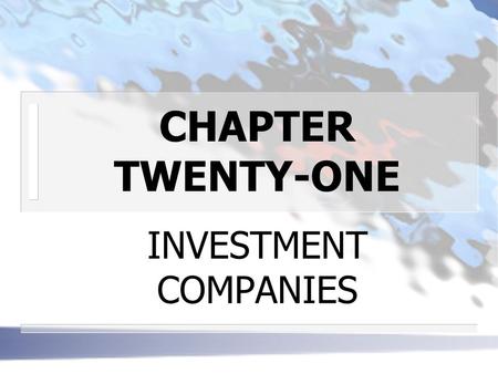 CHAPTER TWENTY-ONE INVESTMENT COMPANIES. n INVESTMENT COMPANIES DEFINITION: a type of financial intermediary who obtain funds from investing to use in.