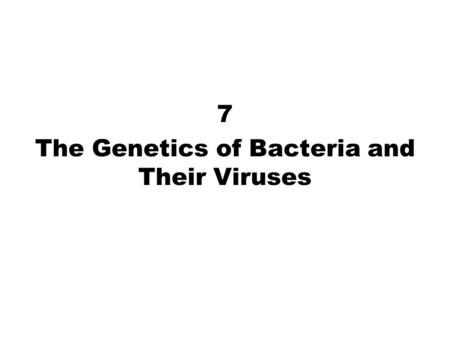 7 The Genetics of Bacteria and Their Viruses. 2 3 Plasmids Many DNA sequences in bacteria are mobile and can be transferred between individuals and among.