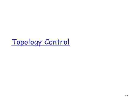 1-1 Topology Control. 1-2 What’s topology control?