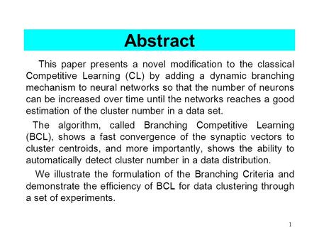 1 Abstract This paper presents a novel modification to the classical Competitive Learning (CL) by adding a dynamic branching mechanism to neural networks.
