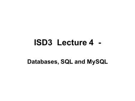 ISD3 Lecture 4 - Databases, SQL and MySQL. dept deptno dname location emp empno ename not null job not null hiredate sal comm manager The EMP DEPT database.
