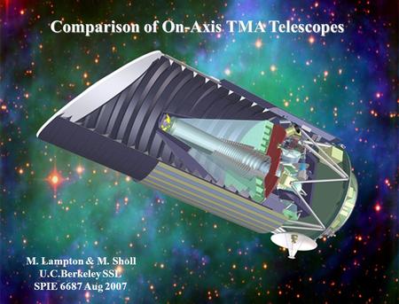 Comparison of On-Axis TMA Telescopes M. Lampton & M. Sholl U.C.Berkeley SSL SPIE 6687 Aug 2007.