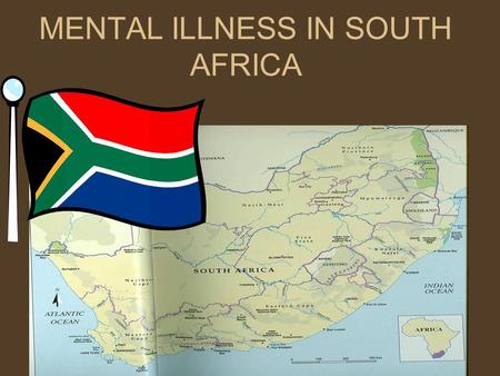 MENTAL ILLNESS IN SOUTH AFRICA. “Community Attitudes Towards and Knowledge of Mental Illness in S.A.” Soc Psychiatry Epidemiol (2003) 38:715-719 According.