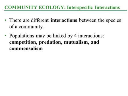 There are different interactions between the species of a community. Populations may be linked by 4 interactions: competition, predation, mutualism, and.
