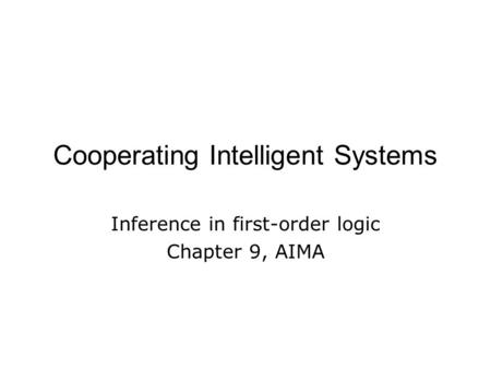 Cooperating Intelligent Systems Inference in first-order logic Chapter 9, AIMA.