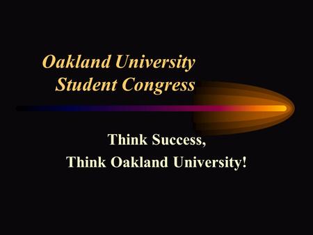 Oakland University Student Congress Think Success, Think Oakland University!