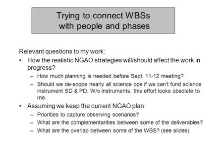 Trying to connect WBSs with people and phases Relevant questions to my work: How the realistic NGAO strategies will/should affect the work in progress?