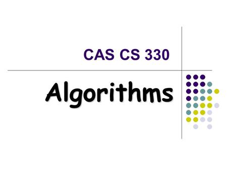 CAS CS 330 Algorithms Administrativia 6/15/2015Gene Itkis, CS330 Algorithms3 General info Instructor: Gene Itkis