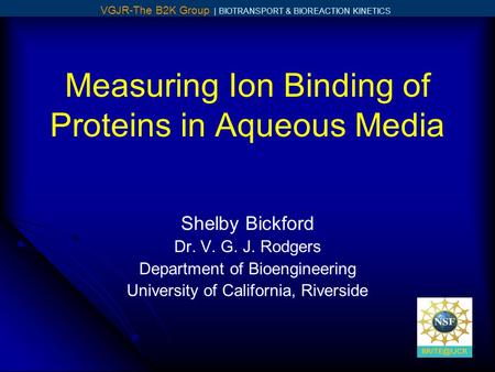 Measuring Ion Binding of Proteins in Aqueous Media Shelby Bickford Dr. V. G. J. Rodgers Department of Bioengineering University of California, Riverside.