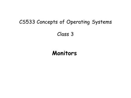 CS533 Concepts of Operating Systems Class 3 Monitors.