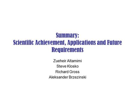 Summary: Scientific Achievement, Applications and Future Requirements Zueheir Altamimi Steve Klosko Richard Gross Aleksander Brzezinski.
