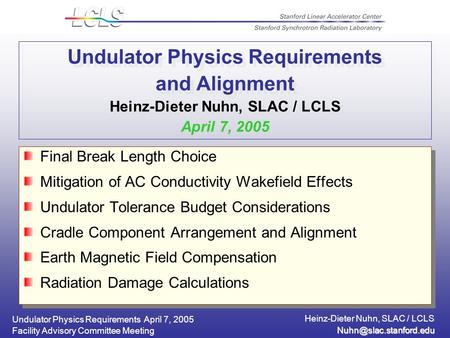 Undulator Physics Requirements April 7, 2005 Heinz-Dieter Nuhn, SLAC / LCLS Facility Advisory Committee Meeting Undulator Physics.