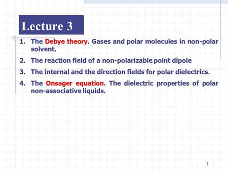 Lecture 3 The Debye theory. Gases and polar molecules in non-polar solvent. The reaction field of a non-polarizable point dipole The internal and the direction.