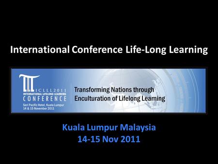 International Conference Life-Long Learning Kuala Lumpur Malaysia 14-15 Nov 2011.