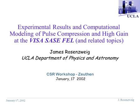 January 17, 2002 J. Rosenzweig Experimental Results and Computational Modeling of Pulse Compression and High Gain at the VISA SASE FEL (and related topics)