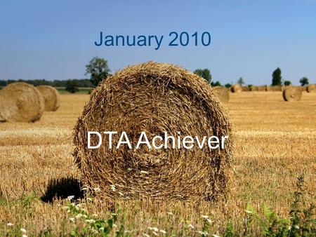 January 2010 DTA Achiever. Welcome Back!! Hello, Everyone! I hope your winter breaks went well. I know mine did! Also, welcome back to the new semester.