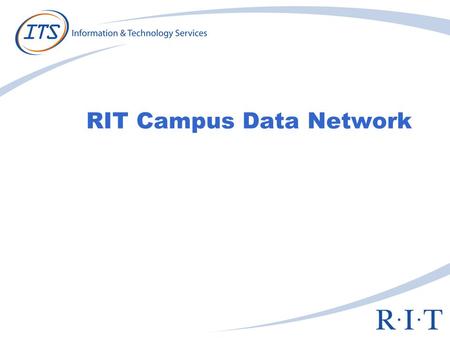 RIT Campus Data Network. General Network Statistics Over 23,000 wired outlets Over 14,500 active switched ethernet ports > 250 network closets > 1,000.