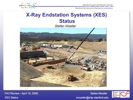 Stefan Moeller XES FAC Review – April 16, 2006 X-Ray Endstation Systems (XES) Status Stefan Moeller.