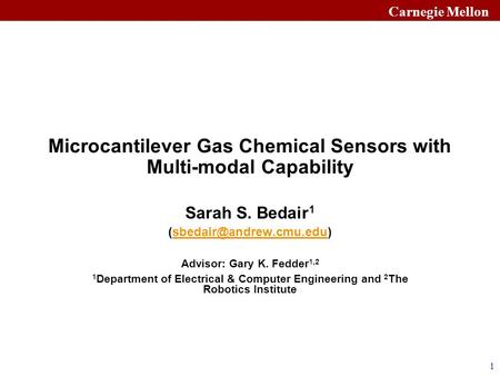 1 Carnegie Mellon Microcantilever Gas Chemical Sensors with Multi-modal Capability Sarah S. Bedair 1 Advisor: