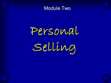 Personal Selling Module Two. A MANAGER SHOULD AT A MINIMUM HAVE COMPETENCY IN, AND BE KNOWLEDGEABLE OF, THE AREAS OF HIS REPONSIBILITY.