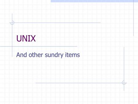 UNIX And other sundry items. UNIX Unified account is your UNIX account or it can be first initial, first name, number, and then part of last name Also.