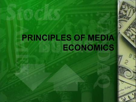 PRINCIPLES OF MEDIA ECONOMICS.  Buyers and sellers =  Producers and consumers (for media)  Buyers and sellers =  Producers and consumers (for media)