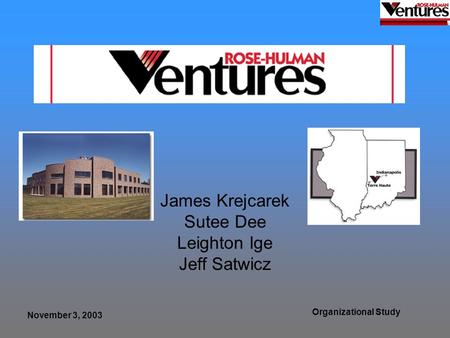 November 3, 2003 Organizational Study James Krejcarek Sutee Dee Leighton Ige Jeff Satwicz.