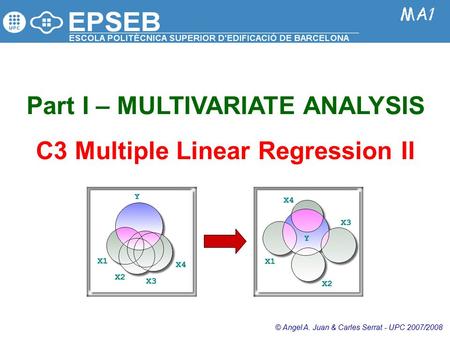 Part I – MULTIVARIATE ANALYSIS C3 Multiple Linear Regression II © Angel A. Juan & Carles Serrat - UPC 2007/2008.