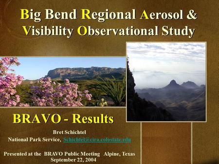BRAVO - Results Big Bend Regional Aerosol & Visibility Observational Study Bret Schichtel National Park Service,