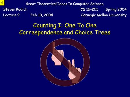 Counting I: One To One Correspondence and Choice Trees Great Theoretical Ideas In Computer Science Steven RudichCS 15-251 Spring 2004 Lecture 9Feb 10,