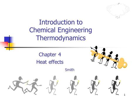 1 Introduction to Chemical Engineering Thermodynamics Chapter 4 Heat effects Smith.