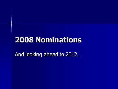 2008 Nominations And looking ahead to 2012…. Delegate Allocation StateClintonObamaHuckabeeRomneyMcCain AL25272619 AK3106123 AZ312550 AR2782111 CA20316715155.