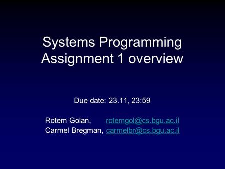 Systems Programming Assignment 1 overview Due date: 23.11, 23:59 Rotem Golan, Carmel Bregman,