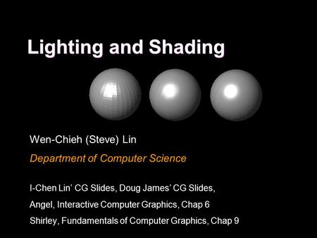 Lighting and Shading Wen-Chieh (Steve) Lin