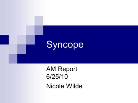 Syncope AM Report 6/25/10 Nicole Wilde. Syncope  Cause Not Obvious Neurally Mediated (vasovagal) 58% Cardiac Disease (arrhythmias) 23% Neurologic or.