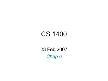 CS 1400 23 Feb 2007 Chap 6. Functions General form; type Name ( parameters ) { … return value ; }