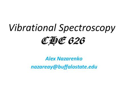 Vibrational Spectroscopy CHE 626 Alex Nazarenko